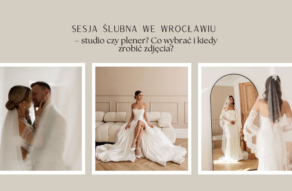 Sesja ślubna Wrocław – studio czy plener? Co wybrać i kiedy zrobić zdjęcia? [2026]